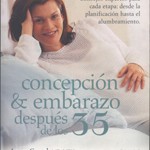 Concepción & embarazo después de los 35,  Autoras Laura Goetzl, MD, MPH y Regine Harford,  Grupo Editorial Norma, 