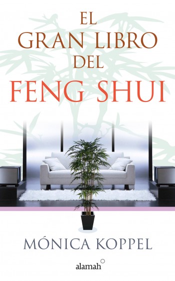 El gran libro del feng shui. Autor: Mónica Koppel. Editorial: Alamah.