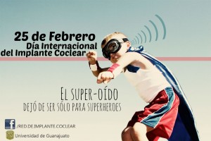 Día Internacional del Implante Coclear, 25 de febrero 2014. El Super oido dejo de ser sólo para los superheroes