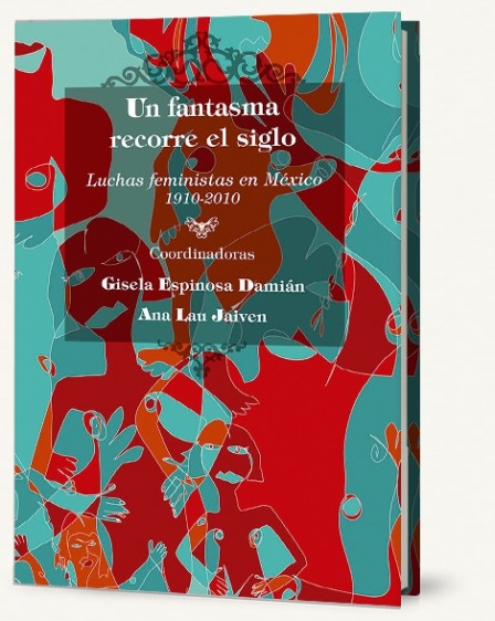 Portada del libro "Un Fantasma recorre el Siglo, luchas feministas en México"