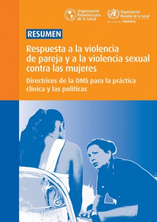 Respuesta a la violencia de pareja y a la violencia sexual contra las mujeres: resumen Directrices de la OMS para la práctica clínica y las políticas