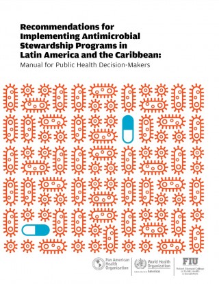  manual, “Recomendaciones para implementar programas de administración de antimicrobianos en América Latina y el Caribe: Manual para tomadores de decisiones de salud pública”