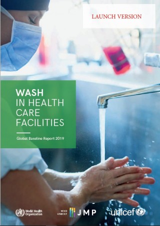 WASH IN HEALTH CARE FACILITIES Global Baseline Report 2019 LAUNCH VERSION