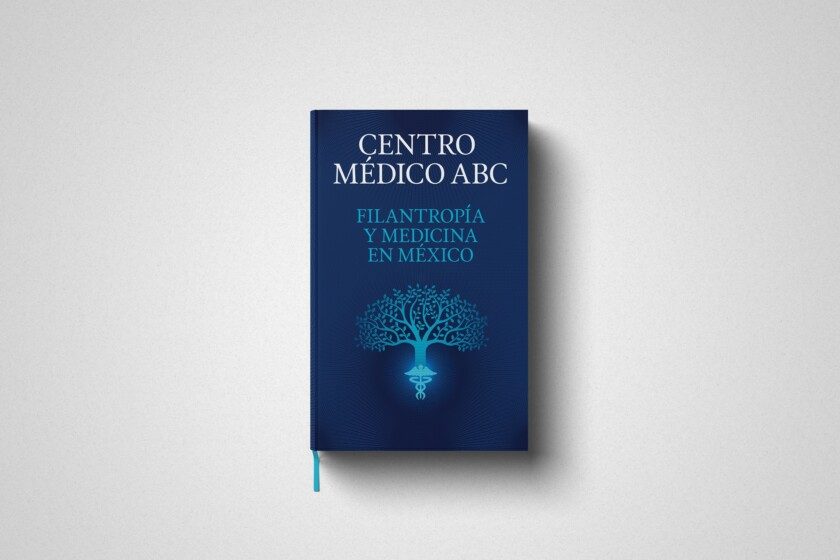 Libro "Centro Médico ABC, Filantropía y Medicina en México"